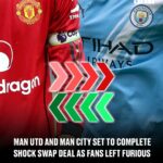 Man Utd and Man City Set to Complete Shock Swap Deal as Fans Furious 1756995429013