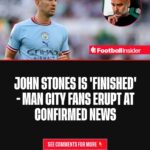 Finished player, it's time to move on."  Man City fans have lost their minds after latest John Stones news emerged. 1757242935271